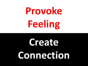 Provoke Feeling/ Create Connection